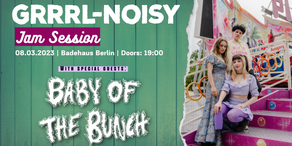 Tickets GRRRL-NOISY Jam Session, w/ Baby Of The Bunch in Berlin