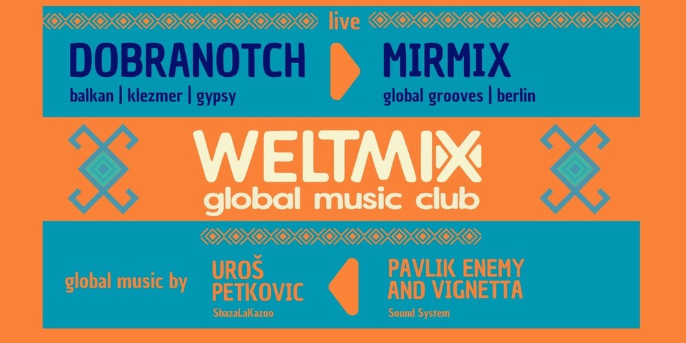 Tickets WELTMIX BASH, Live: Dobranotch | MIRMIX in Berlin