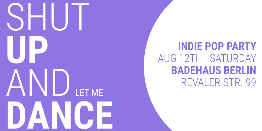 Tickets Shut Up and Let Me Dance, Indie Pop Party in Berlin